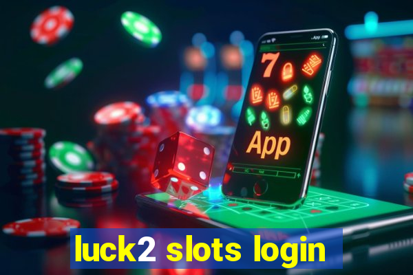 luck2 slots login